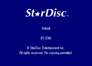 Sterisc...

Defauh

(P) EMI

Q StarD-ac Entertamment Inc
All nghbz reserved No copying permithed,