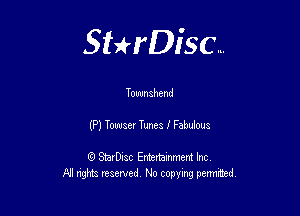 Sterisc...

Townahend

(P) Teaser Tunes I Fabusous

Q StarD-ac Entertamment Inc
All nghbz reserved No copying permithed,