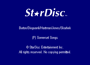 Sterisc...

BurtonfDnoguarddHarbnanUonesfSkarbek

(P) Somme! Songs.

8) StarD-ac Entertamment Inc
All nghbz reserved No copying permithed,
