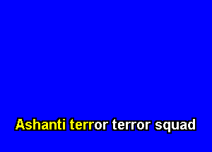 Ashanti terror terror squad