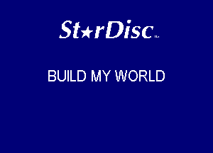 Sterisc...

BUILD MY WORLD