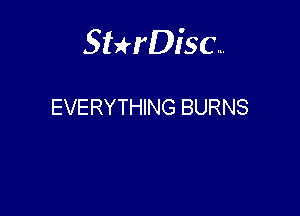 Sterisc...

EVERYTHING BURNS