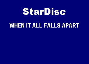 Starlisc
WHEN IT ALL FALLS APART