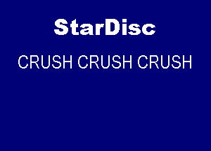 Starlisc
CRUSH CRUSH CRUSH