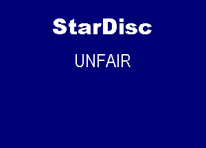 Starlisc
UNFAIR