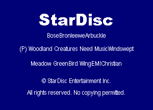 Starlisc

BoseBrorteeweruckle

(P) Woodland Creaiures Need Musnclllnndsuuept

Meadow GreenBird UlnngEMIChrisuan

C6) smrDisc Emertainment Inc
All nghm reserved, No copyxng permmed,