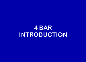 4 BAR

INTRODUCTION