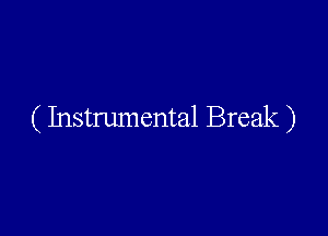 ( Instrumental Break )