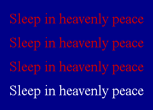Sleep in heavenly peace