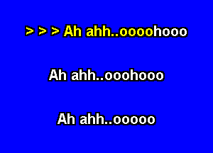 .5 '5' Ah ahh..oooohooo

Ah ahh..ooohooo

Ah ahh..ooooo