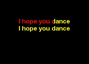 I hope you dance
I hope you dance