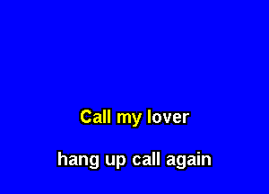 Call my lover

hang up call again