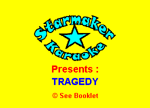 - m.
9g?
01h Cl 0V9

Presents .
TRAGEDY

(D See Booklet