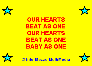 7A7

OUR HEARTS
BEAT AS ONE
OUR HEARTS
BEAT AS ONE
BABY AS ONE

72? (Q lnterMezzo MultiMedia