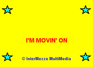 I'M MOVIN' ON

72? (Q lnterMezzo MultiMedia 72?