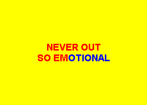 NEVER OUT
80 EMOTIONAL