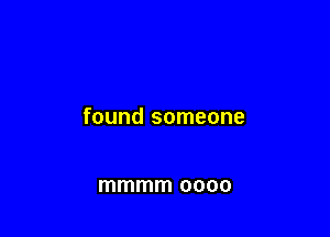 found someone

mmmm 0000