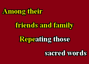 Among their

friends and family

Repeating those

sacred words