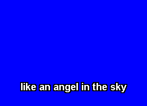 like an angel in the sky