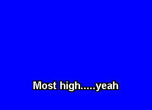 Most high ..... yeah