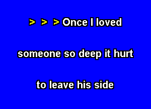 z t Oncelloved

someone so deep it hurt

to leave his side