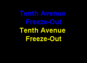 Tenth Avenue
Freeze-Out
Tenth Avenue

Freeze-Out