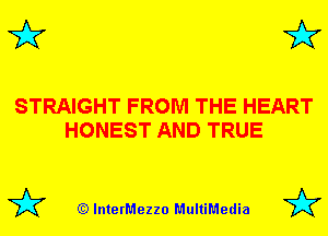 3'? 3'?

STRAIGHT FROM THE HEART
HONEST AND TRUE

(Q lnterMezzo MultiMedia