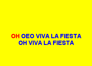 0H 0E0 VIVA LA FIESTA
0H VIVA LA FIESTA