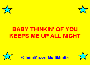 3'? 3'?

BABY THINKIN' OF YOU
KEEPS ME UP ALL NIGHT

(Q lnterMezzo MultiMedia