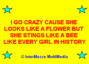 3'? 3'?

I GO CRAZY CAUSE SHE
LOOKS LIKE A FLOWER BUT
SHE STINGS LIKE A BEE
LIKE EVERY GIRL IN HISTORY

(Q lnterMezzo MultiMedia