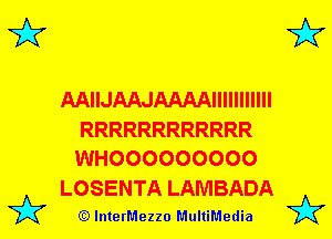 3'?

AAWMUUAAAAMMMH

RRRRRRRRRRRR
WHOOOOOOOOO

LOSENTA LAMBADA
(Q lnterMezzo MultiMedia