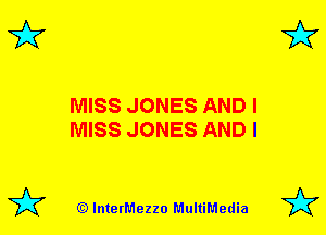 3'? 3'?

MISS JONES AND I
MISS JONES AND I

(Q lnterMezzo MultiMedia