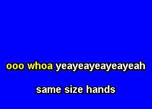 ooo whoa yeayeayeayeayeah

same size hands