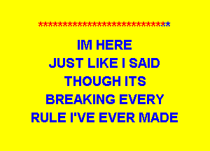 Q942'42'4kktttttkkkkkkkkkkttttkkt

IM HERE
JUST LIKE I SAID
THOUGH ITS
BREAKING EVERY
RULE I'VE EVER MADE