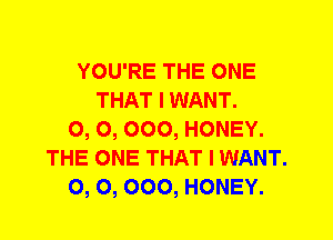YOU'RE THE ONE
THAT I WANT.
0, 0, 000, HONEY.
THE ONE THAT I WANT.
0, 0, 000, HONEY.