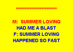 xxxxxxxxxxxxxxxxxxmmm

MI SUMMER LOVING
HAD ME A BLAST
F1 SUMMER LOVING
HAPPENED SO FAST