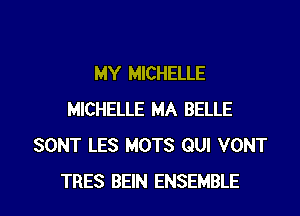 MY MICHELLE

MICHELLE MA BELLE
SONT LES MOTS QUI VONT
TRES BEIN ENSEMBLE