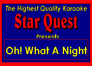 The Highest Quamy Karaoke

Presents

Oh! What A Night