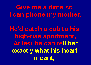 )artment,

At last he can tell her

exactly what his heart
meant,