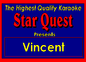 The Highest Quality Karaoke

Presents

Vincent