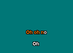 Ohohno

0h