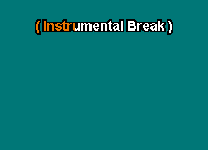 ( Instrumental Break)