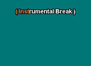 ( Instrumental Break)