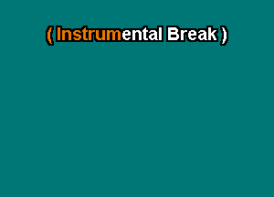 ( Instrumental Break)