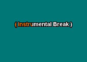 ( Instrumental Break)