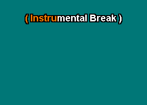 ( Instrumental Break)