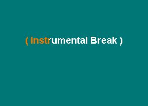 ( Instrumental Break)