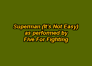 Supennan (It's Not Easy)

as perfonned by
Five For Fighting