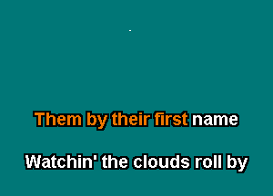 'ickin' on a six string where
People pass by and you call
Them by their first name

Watchin' the clouds roll by