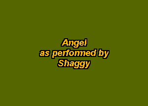 Ange!

as perfonned by
Shaggy